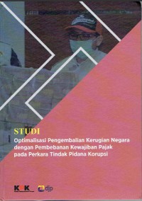 Image of Studi Optimalisasi Pengembalian Kerugian Negara dengan Pembebanan Kewajiban Pajak pada Perkara Tindak PIdana Korupsi