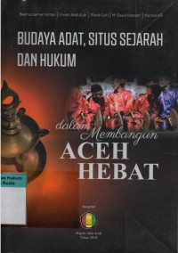 Budaya Adat, Situs Sejarah dan Hukum: dalam Membangun Aceh Hebat