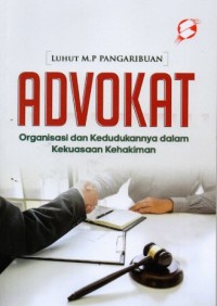 Advokat: Organisasi dan Kedudukannya dalam Kekuasaan Kehakiman