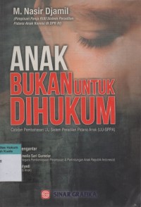 Anak Bukan Untuk Dihukum: Catatan Pembahasan UU Sistem Peradilan Pidana Anak (UU-SSPA)