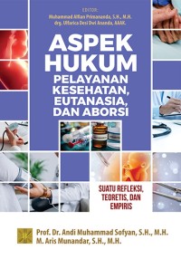 Image of Aspek Hukum Pelayanan Kesehatan, Eutanasia, dan Aborsi: Suatu Refleksi, Teoretis, dan Empiris