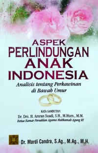 Aspek perlindungan anak Indonesia: Analisis Tentang Perkawinan di Bawah Umur