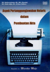 Aspek Pertanggungjawaban Notaris dalam Pembuatan Akta