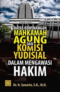 Batas Kewenangan Mahkamah Agung dan Komisi Yudisial dalam Mengawasi Hakim