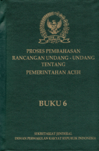 Proses Pembahasan Rancangan Undang-Undang Tentang Pemerintahan Aceh Buku 6