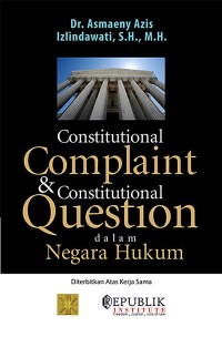 Constitutional complaint & constitutional question dalam negara hukum