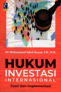 Hukum Investasi Internasional : Teori dan Implementasi