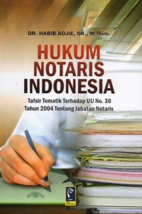 Hukum Notaris Indonesia : Tafsir Tematik Terhadap UU No. 30 Tahun 2004 tentang Jabatan Notaris