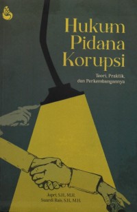 Image of Hukum Pidana Korupsi : Teori, Praktik, dan Perkembangannya