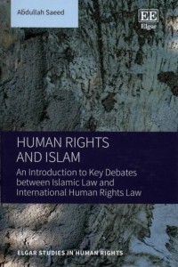 Human Rights and Islam : an Introduction to Key Debates Between Islamic Law and International Human Rights Law