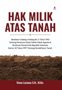 Image of Hak Milik Atas Tanah: Berdasar Undang-Undang No. 5 Tahun 1960 dan Peraturan Pemerintah RI No. 24 Tahun 1997