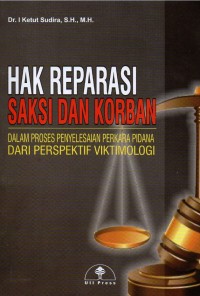 Hak Reparasi Saksi Dan Korban dalam Proses Penyelesaian Perkara Pidana dari Perspektif Viktimologi