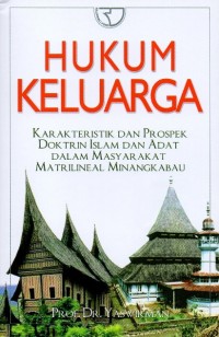 Image of Hukum Keluarga: Karakteristik dan Prospek Doktrin Islam dan Adat dalam Masyarakat Matrilineal Minangkabau