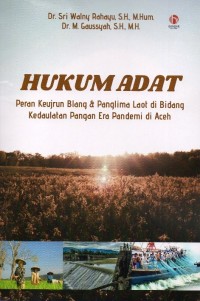 Hukum Adat: Peran Keujrun dan Panglima Laot di Bidang Kedaulatan Pangan Era Pandemi di Aceh