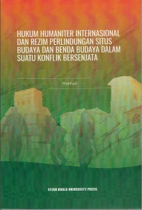 Hukum Humaniter Internasional dan Rezim Perlindungan Situs Budaya dan Benda Budaya dalam Suatu Konflik Bersenjata