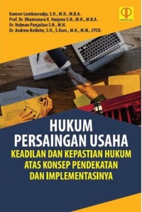 Image of Hukum Persaingan Usaha: Keadilan dan Kepastian Hukum atas Konsep Pendekatan dan Implementasinya