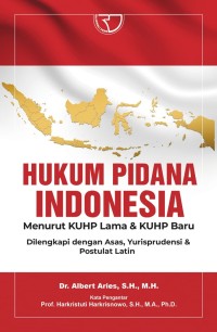 Hukum Pidana Indonesia: Menurut KUHP Lama dan KUHP Baru dilengkapi dengan Asas, Yurisprudensi dan Postulat Latin