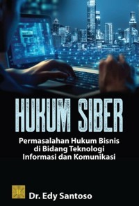 Hukum Siber: Permasalahan Hukum Bisnis di Bidang Teknologi Informasi dan Komunikasi