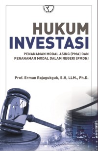 Image of Hukum Investasi : Penanaman Modal Asing (PMA) dan Penanaman Modal Dalam Negeri (PMDN)