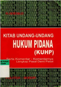 Kitab Undang-Undang Hukum Pidana (KUHP): Serta Komentar-Komentarnya Lengkap Pasal Demi Pasal