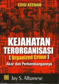 Kejahatan Terorganisasi (Organized Crime): Akar dan Perkembangannya = Organized Crime In Our Times