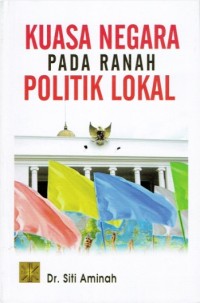 Kuasa Negara pada Ranah Politik Lokal