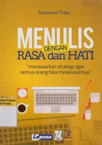 Image of Menulis Dengan Rasa dan Hati: Menawarkan Strategi Agar Semua Orang Bisa Melakukannya