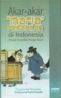 Image of Akar-akar Mafia Peradilan di Indonesia (Masalah Akuntabilitas Penegak Hukum)