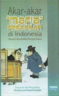 Akar-akar Mafia Peradilan di Indonesia (Masalah Akuntabilitas Penegak Hukum)