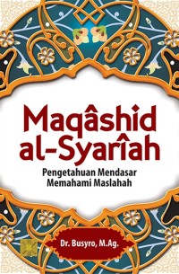 Maqashid Al-Syariah: Pengetahuan Mendasar Memahami Maslahah