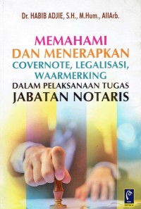 Image of Memahami dan Menerapkan Covernote, Legalisasi, Waarmerking dalam Pelaksanaan Tugas Jabatan Notaris