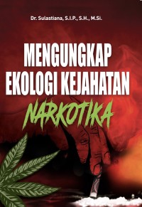 Mengungkap Ekologi Kejahatan Narkotika