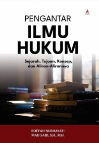 Image of Pengantar Ilmu Hukum: Sejarah, Tujuan, Konsep, dan Aliran-Alirannya