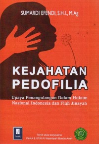Image of Kejahatan Pedofilia: Upaya Penanggulangan dalam Hukum Nasional Indonesia dan Fiqh Jinayah