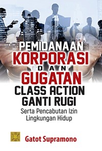 Pemidanaan Korporasi Dan Gugatan Class Action Ganti Rugi Serta Pencabutan Izin Lingkungan Hidup