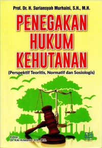 Penegakan Hukum Kehutanan: Perspektif Teoritis, Normatif dan Sosiologis