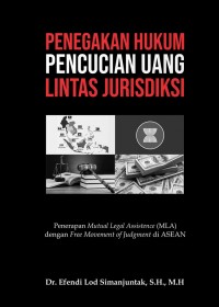 Penegakan Hukum Pencucian Uang Lintas Jurisdiksi: Penetapan Mutual Legal Assistance (MILA) dengan Free Movement of Judgment di ASEAN (Edisi Revisi)