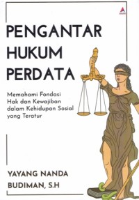 Image of Pengantar Hukum Perdata: Memahami Fondasi Hak dan Kewajiban dalam Kehidupan Sosial yang Teratur