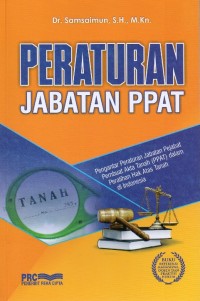 Image of Peraturan Jabatan PPAT: Pengantar Peraturan Jabatan Pejabat Pembuat Akta Tanah (PPAT) dalam Peralihan Hak Atas Tanah di Indonesia