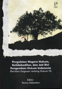 Image of Pergulatan Negara Hukum, Ketidakadilan, dan Jati Diri Pengemban Hukum Indonesia (Percikan Gagasan tentang Hukum VI)