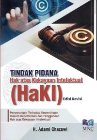 Image of Tindak Pidana Hak Atas Kekayaan Intelektual (HaKI): Penyerangan terhadap Kepentingan Hukum Kepemilikan dan Penggunaan Hak Atas Kekayaan Intelektual