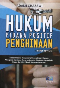 Hukum Pidana Positif Penghinaan: Tindak Pidana Menyerang Kepentingan Hukum Mengenai Martabat Kehormatan dan Martabat Nama Baik Orang Bersifat Pribadi Maupun Komunal