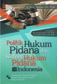 Politik Hukum Pidana dan Sistem Hukum Pidana di Indonesia: Membangun Filsafat Pemidanaan Berbasis Paradigma (Filsafat) Hukum Pancasila