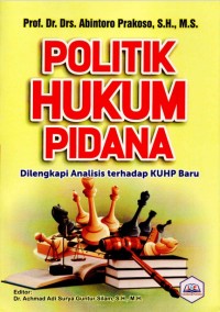 Politik Hukum Pidana: Dilengkapi Analisis terhadap KUHP Baru