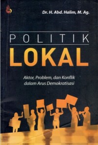 Politik Lokal: Aktor, Problem. dan Konsflik dalam Arus Demokratisasi