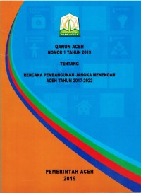 Qanun Aceh Nomor 1 Tahun 2019 Tentang Rencana Pembangunan Jangka Menengah Aceh Tahun 2017-2022