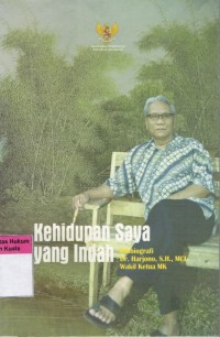 Image of Kehidupan Saya Yang Indah: Otobiografi Dr. Harjono, S.H., MCL. Wakil Ketua MK