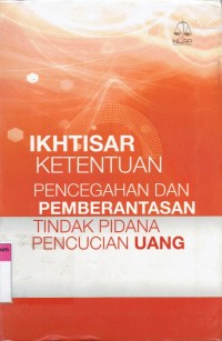 Ketentuan Pencegahan dan Pemberantasan Tindak Pidana Pencucian Uang (Ikhtisar)