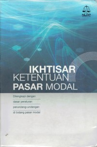 Ikhtisar Ketentuan Pasar Modal: Dilengkapi Dengan Dasar Peraturan Perundang-Undangan di Bidang Pasar Modal