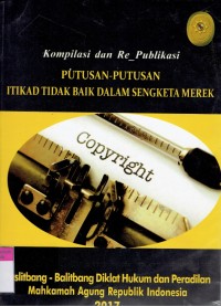 Kompilasi dan Re_Publikasi Putusan-Putusan Itikad Tidak Baik Dalam Sengketa Merek